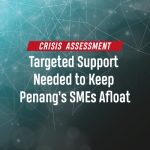 Targeted Support Needed to Keep Penang's SMEs Afloat