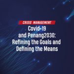 Covid-19 and Penang2030: Refining the Goals and Defining the Means