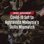 Covid-19 Set to Aggravate Malaysia’s Skills Mismatch