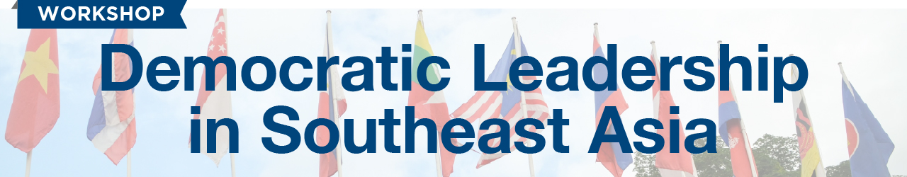 Workshop on Democratic Leadership in Southeast Asia